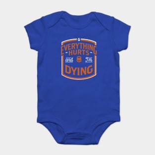 Everything Hurts and I'm Dying 3 Baby Bodysuit